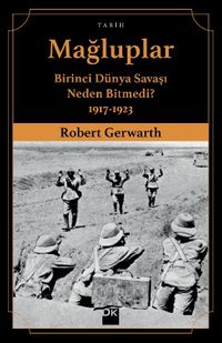 Mağluplar & Birinci Dünya Savaşı Neden Bitmedi? 1917-1923
