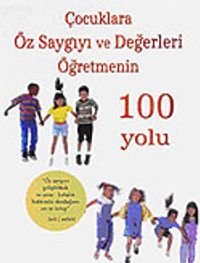 Çocuklara Öz Saygıyı ve Değerleri Öğretmenin 100 Yolu
