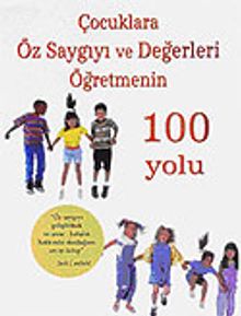 Çocuklara Öz Saygıyı ve Değerleri Öğretmenin 100 Yolu