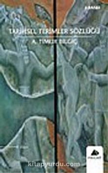 Tarihsel Terimler Sözlüğü - A. Timur Bilgiç