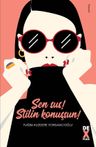Sen Sus! Stilin Konuşsun!