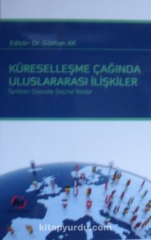 Küreselleşme Çağında Uluslararası İlişkiler - Gökhan Ak