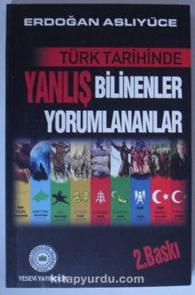 Türk Tarihinde Yanlış Bilinenler Yanlış Yorumlananlar - Erdoğan Aslıyüce