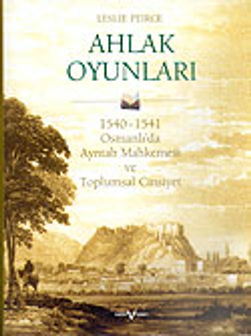 Ahlak Oyunları/1540-1541 Osmanlı'da Ayntab Mahkemesi ve Toplumsal Cinsiyet (Ciltli)