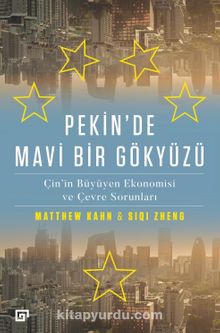 Pekin’de Mavi Bir Gökyüzü:Çin’in Büyüyen Ekonomisi ve Çevre Sorunları - Matthew Kahn