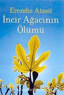İncir Ağacının Ölümü - Erendiz Atasü