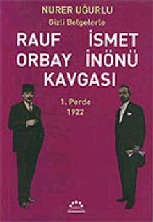 1.Perde 1922-Gizli Belgelerle Rauf Orbay İsmet İnönü Kavgası