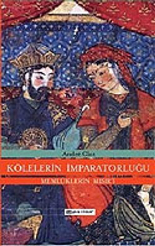 Kölelerin İmparatorluğu Memlüklerin Mısır'ı