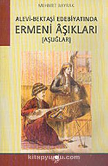 Alevi-Bektaşi Edebiyatında Ermeni Aşıkları (Aşuğlar) - Mehmet Bayrak