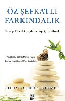 Öz Şefkatli Farkındalık - Christopher K. Germer