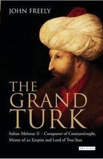 The Grand Turk: Sultan Mehmet II 