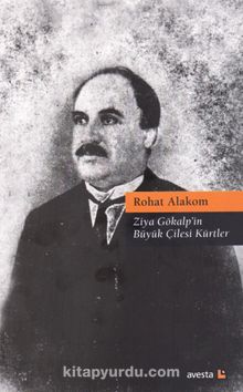 Ziya Gökalp’in Büyük Çilesi Kürtler - Rohat Alakom