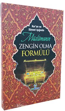 Kuran ve Sünnet Işığında Müslümanın Zengin Olma Formülü - Kolektif