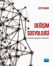 Değişim Sosyolojisi & Kavramlar, Kuramlar ve Yaklaşımlar
