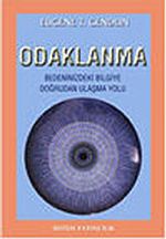 Odaklanma/Bedeninizdeki Bilgiye Doğrudan Ulaşma Yolu
