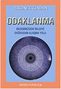 Odaklanma/Bedeninizdeki Bilgiye Doğrudan Ulaşma Yolu