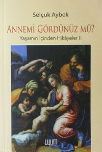Annemi Gördünüz Mü? / Yaşamın İçinden Hikayeler 2