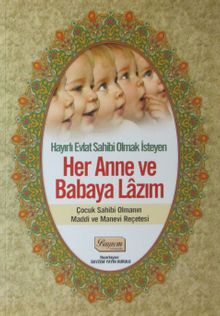 Her Anne ve Babaya Lazım Kitabı, Hayırlı Evlat Sahibi Olmak İsteyen ve Çocuk Sahibi Olmanın Maddi ve Manevi Reçetesi