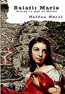 Balatlı Maria Bizans'ta Aşk ve Hüzün