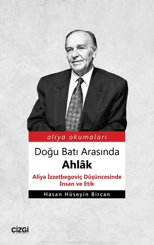 Doğu Batı Arasında Ahlak & Aliya İzzetbegoviç Düşüncesinde İnsan ve Etik