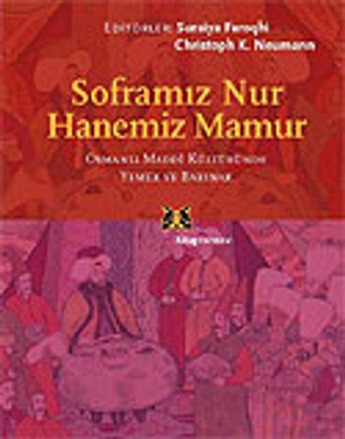 Soframız Nur  Hanemiz Mamur/Osmanlı Maddi Kültüründe Yemek ve Barınak