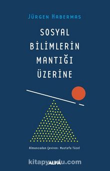 Sosyal Bilimlerin Mantığı Üzerine - Jürgen Habermas
