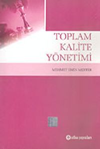 Toplam Kalite Yönetimi / Mehmet Emin Merter