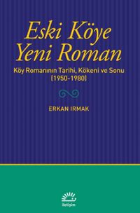 Eski Köye Yeni Roman & Köy Romanının Tarihi, Kökeni ve Sonu (1950-1980)