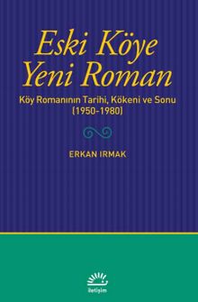 Eski Köye Yeni Roman & Köy Romanının Tarihi, Kökeni ve Sonu (1950-1980)