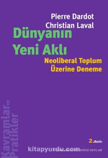 Dünyanın Yeni Aklı & Neoliberal Toplum Üzerine Deneme - Pierre Dardot
