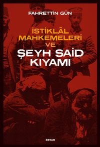İstiklal Mahkemeleri ve Şeyh Said Kıyamı 
