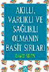 Akıllı, Varlıklı ve Sağlıklı Olmanın Basit Sırları