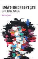 Türkiye'de Erkekliğin Dönüşümü & Eğitim, Kültür, Etkileşim
