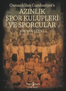 Azınlık Spor Kulüpleri ve Sporcular Osmanlı'dan Cumhuriyet'e
