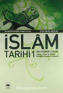İslam Tarihi 1/Dini Düşünce ve İslam (Doğuşu, Yayılışı, İlk Halifeler, İlk İhtilaflar, Emeviler ve Abbasiler)