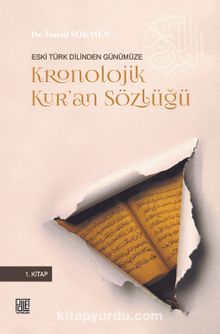 Eski Türk Dilinden Günümüze Kronolijik Kur’an Sözlüğü - İsmail Sökmen