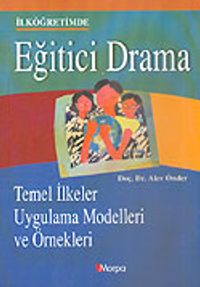 Eğitici Drama İlköğretimde/Temel İlkeler Uygulama Modelleri ve Örnekleri