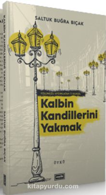 Kalbin Kandillerini Yakmak - Saltuk Buğra Bıçak