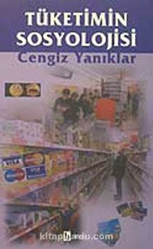Tüketimin Sosyolojisi - Cengiz Yanıklar