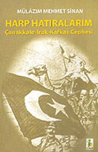 Harp Hatıralarım / Çanakkale Irak Kafkas Cephesi