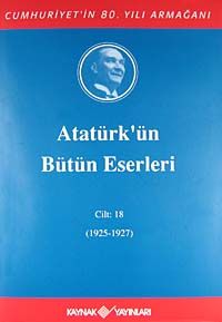 Atatürk'ün Bütün Eserleri / 18.Cilt 1925-1927