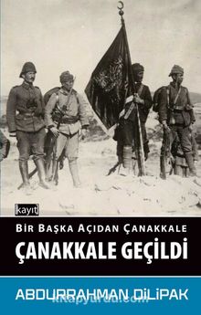 Bir Başka Açıdan Çanakkale Çanakkale Geçildi - Abdurrahman Dilipak