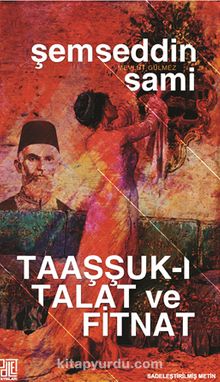 Taaşşuk-ı Talat ve Fitnat (Sadeleştirilmiş Metin) - Şemseddin Sami