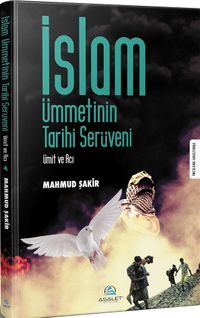 İslam Ümmetinin Tarihi Serüveni & Ümit ve Acı