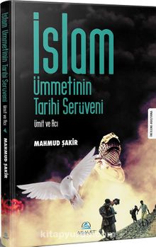 İslam Ümmetinin Tarihi Serüveni & Ümit ve Acı - Mahmud Şakir