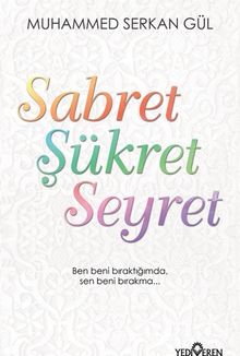 Sabret Şükret Seyret - Muhammed Serkan Gül