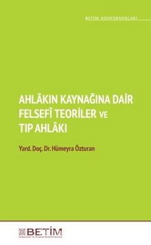 Ahlakın Kaynağına Dair Felsefi Teoriler ve Tıp Ahlakı - Hümeyra Özturan