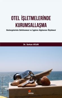 Otel İşletmelerinde Kurumsallaşma & Göstergelerinin Belirlenmesi ve İşgören Algılarının Ölçülmesi