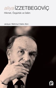 Aliya İzzetbegoviç & Hikmet, Özgürlük ve İslam