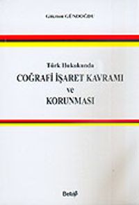 Türk Hukukunda Coğrafi İşaret Kavramı ve Korunması